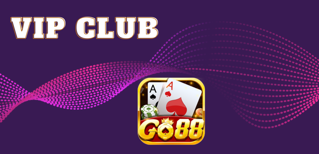 Chế độ VIP CLUB Go88